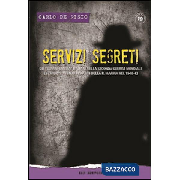 Servizi segreti. Gli «uomini ombra» italiani nella seconda guerra mondiale e i (troppi) misteri insoluti della R. marina nel 194