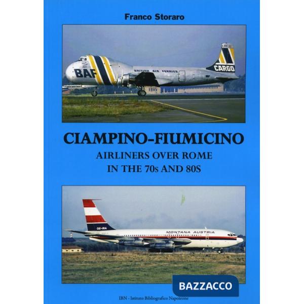 Ciampino-Fiumicino. Airlines over Rome in the 70s and 80s. Ediz. italiana e inglese