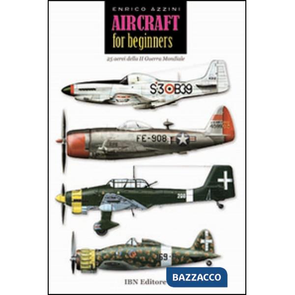 Aircraft for beginners. 25 aerei della II guerra mondiale. Ediz. italiana e inglese