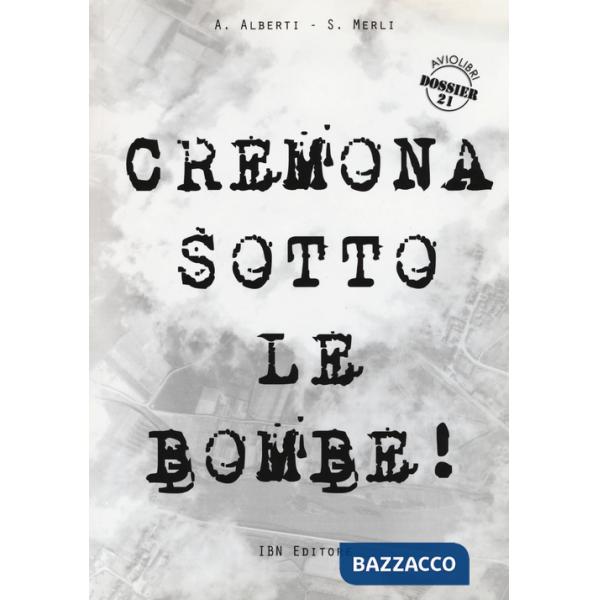 Cremona sotto le bombe! Incursioni aeree sul territorio cremonese