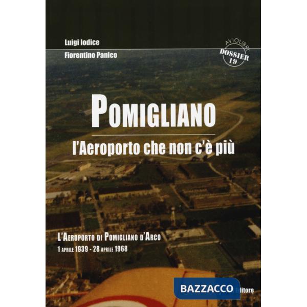 Pomigliano. L'aeroporto che non c'è più. Pomigliano D'Arco 1 aprile 1939-28 aprile 1968