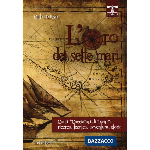 Oro dei sette mari. Con i «cacciatori di tesori»: ricerca, tecnica, avventura, storia (L')