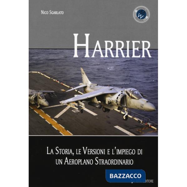 Harrier. La storia, le versioni e l'impiego di un aeroplano straordinario
