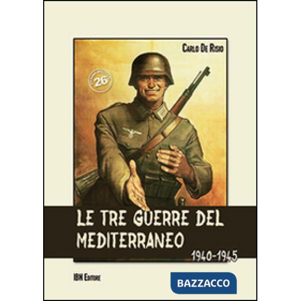 Tre guerre del Mediterraneo 1940-45 (Le)