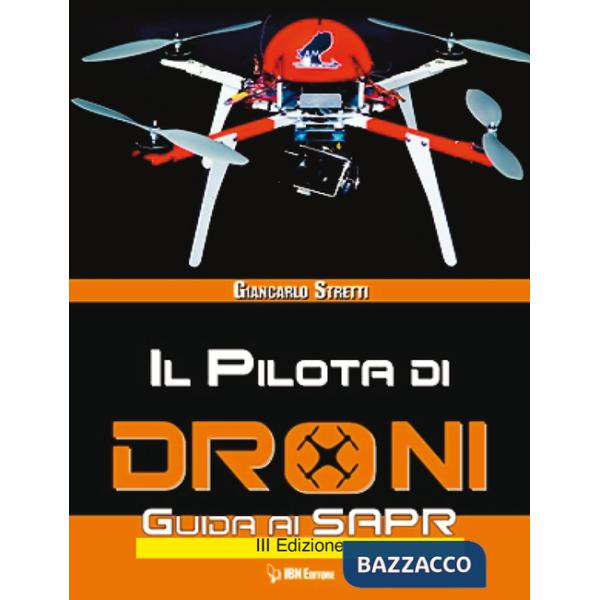 Pilota di droni. Guida ai Sapr. Aggiornato all'Emendamento 1 (21-12-2015) alla 2° versione del regolamento ENAC (Il)