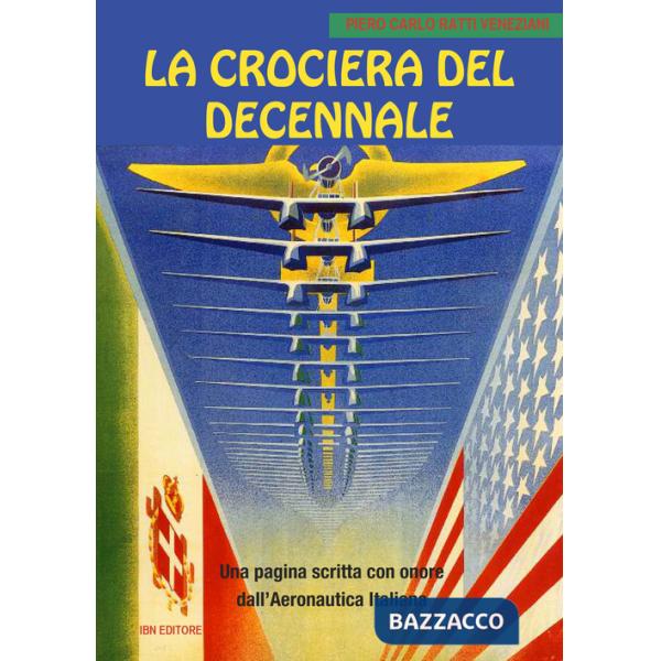 Crociera del decennale. Una pagina scritta con onore dall'Aeronautica Italiana (La)