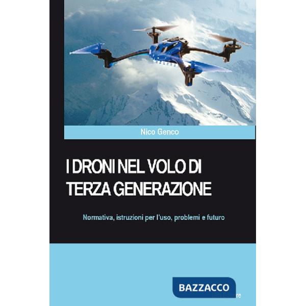 Droni nel volo di terza generazione. Normativa, istruzioni per l'uso problemi e futuro (I)