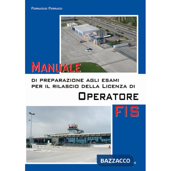 Manuale di preparazione agli esami per il rilascio della licenza di operatore FIS