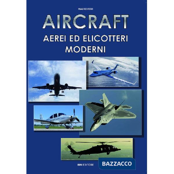 Aircraft. Aerei ed elicotteri moderni