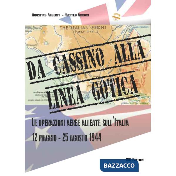 Da cassino alla linea gotica. Le operazioni alleate sull'Italia. 12 maggio-24 agosto 1944