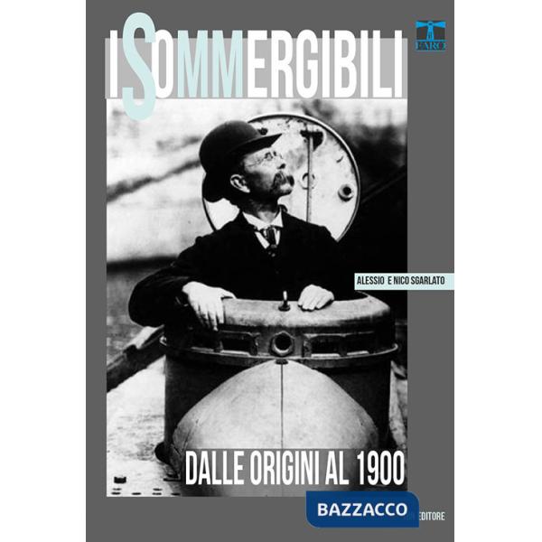 Sommergibili. Dalle origini al 1900 (I)