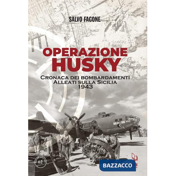 Operazione Husky. Cronaca dei bombardamenti alleati sulla Sicilia 1943