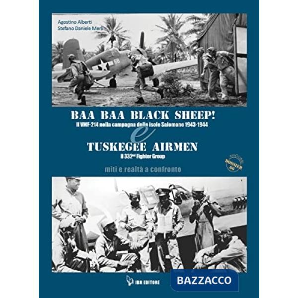 BAA BAA Black Sheep! Il VMF-214 nella campagna delle isole Salomone 1943-1944 & Tuskegee Airmen. Il 332nd Fighter Group. Miti e 