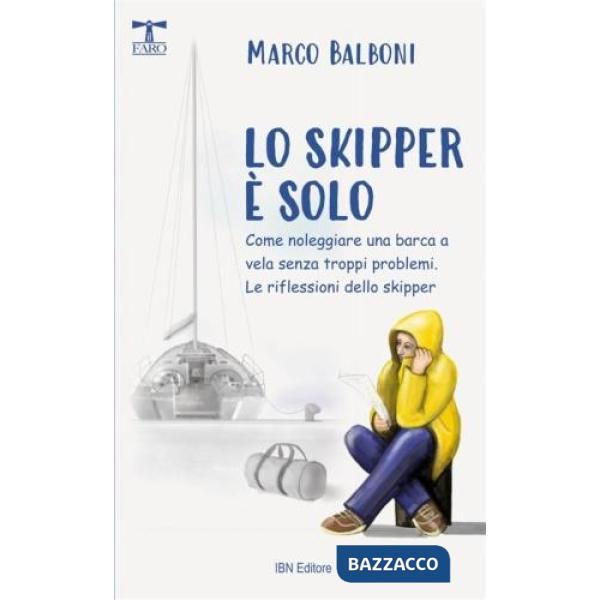 Skipper è solo. Come noleggiare una barca a vela senza troppi problemi. Include le riflessioni dello skipper (Lo)