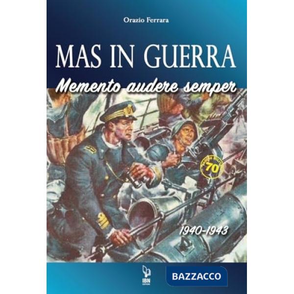 MAS in guerra. Memento Audere Semper 1940-1943