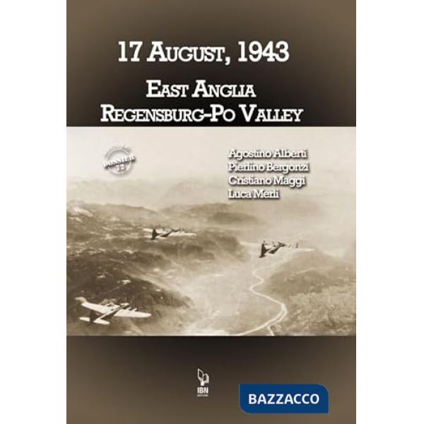 August 17, 1943 East Anglia-Regensburg-Po Valley