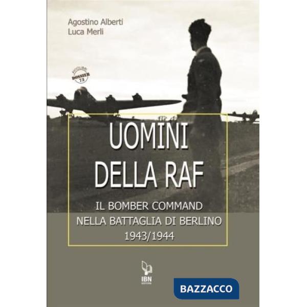 Uomini della Raf. Il Bomber Command nella battaglia di Berlino 1943-1944