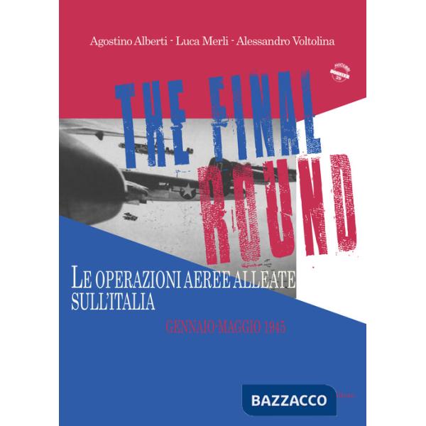 Final round. Le operazioni aeree alleate sull'Italia. Gennaio-maggio 1945 (The)