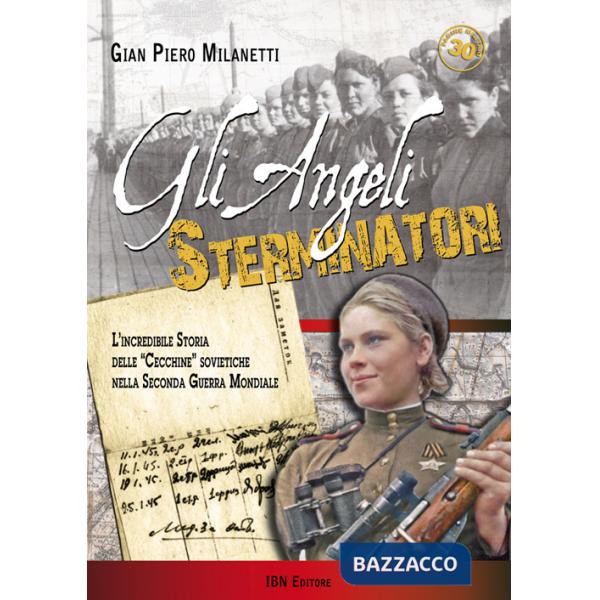 Angeli sterminatori. L'incredibile storia delle cecchine sovietiche nella Seconda Guerra Mondiale (Gli)