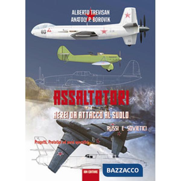 Assaltatori ed aerei da attacco al suolo russi e sovietici. Progetti, prototipi ed aerei operativi
