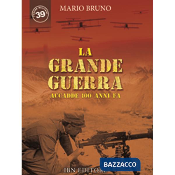 Grande guerra. Accadde 100 anni fa (La)