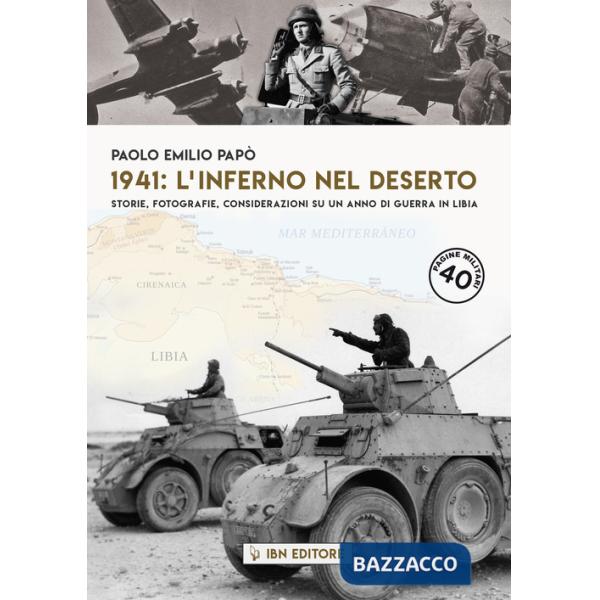 1941: l'inferno nel deserto Storie, fotografie, considerazioni su un anno di guerra in Libia