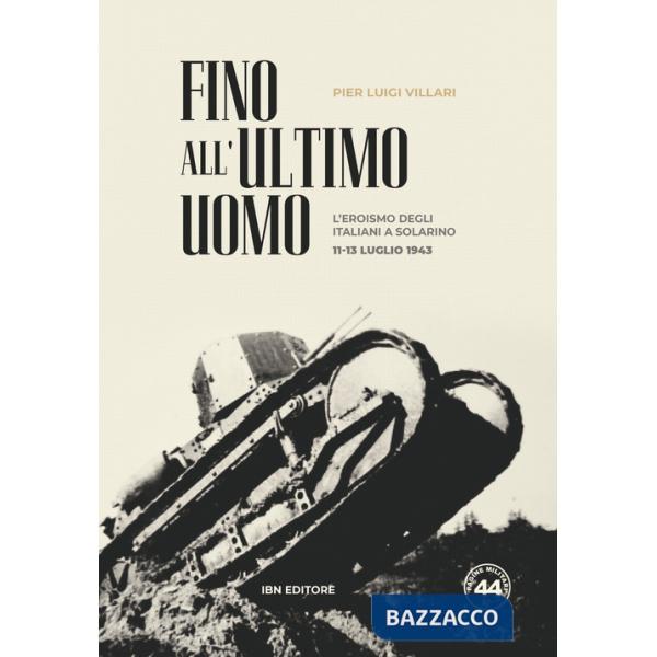 Fino all'ultimo uomo. L'eroismo degli italiani a Solarino 11-13 luglio 1943