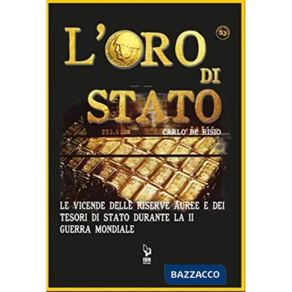 Oro di Stato. Le vicende delle riserve auree e dei tesori di Stato durante la Seconda Guerra Mondiale