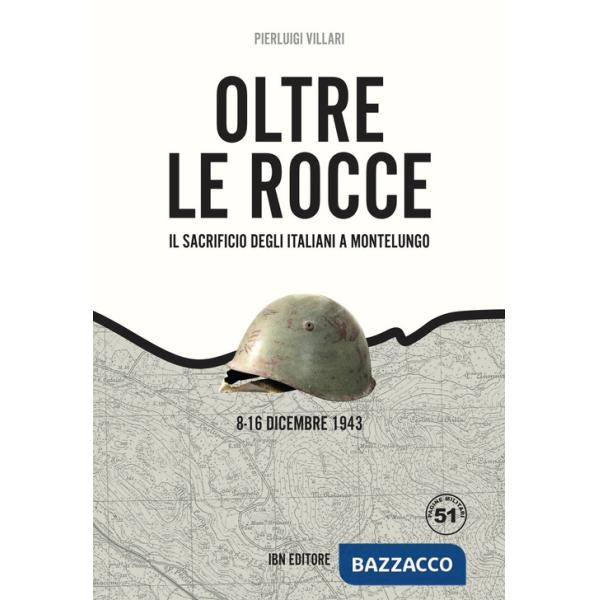 Oltre le rocce. Il sacrificio degli italiani a Montelungo. 8-16 dicembre 1943