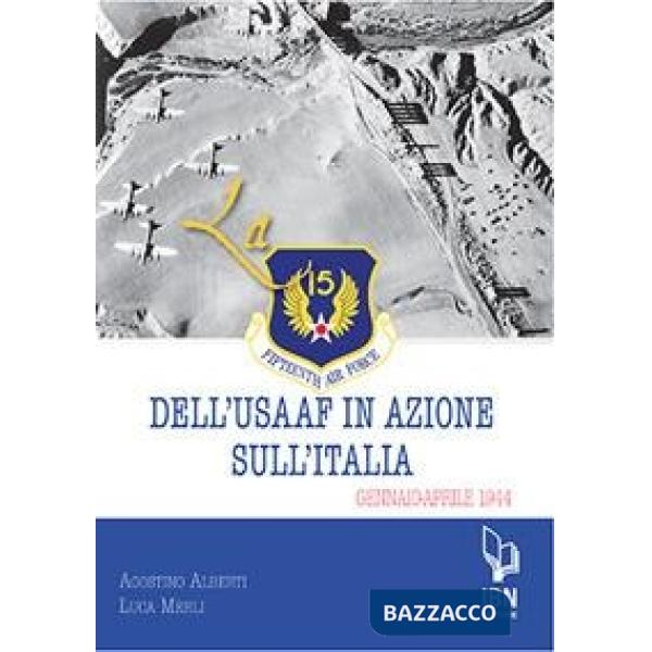 Fifteenth Air Force dell'USAAF in azione sull'Italia. Gennaio-aprile 1944 (La)