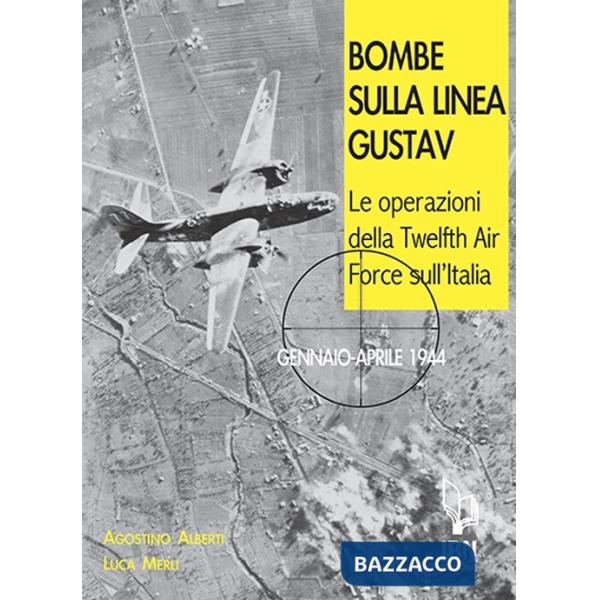 Bombe sulla Linea Gustav. Le operazioni della Twelfth Air Force sull'Italia. Gennaio-aprile 1944
