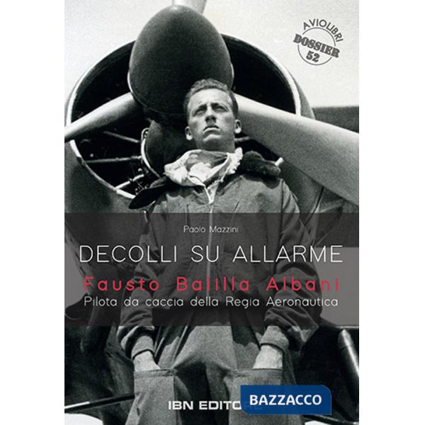 Decolli su allarme. Fausto Balilla Albani, pilota da caccia della Regia Aeronautica