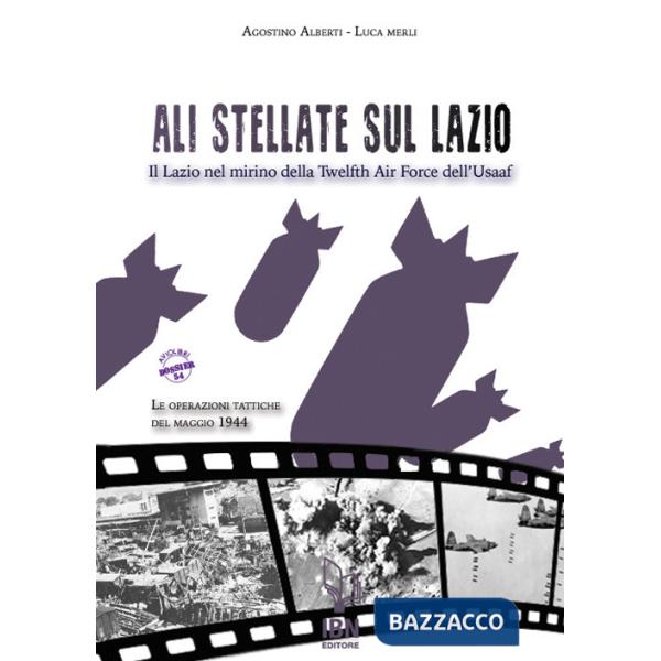 Ali stellate sul Lazio. Il Lazio nel mirino della Twelfth Air Force dell'Usaaf. Le operazioni tattiche del maggio 1944