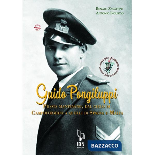 Guido Pongiluppi. Un pilota mantovano, dal cielo di Campoformido a quelli di Spagna e Malta