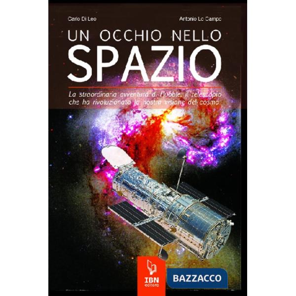 Occhio nello spazio. La straordinaria avventura di Hubble, il telescopio che ha rivoluzionato la nostra visione del cosmo (Un)