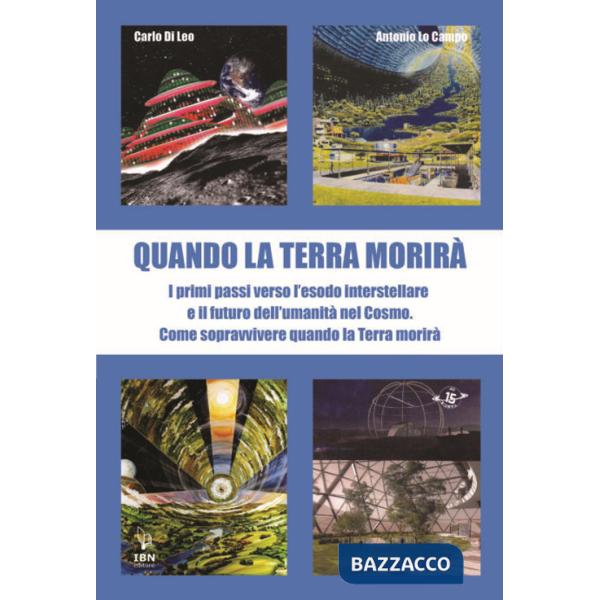 Quando la terra morirà. I primi passi verso l'esodo spaziale e il futuro dell'umanità nel cosmo
