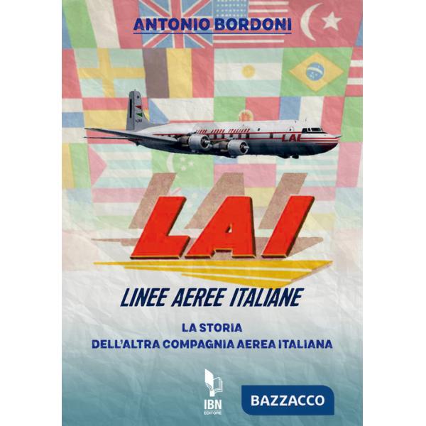 LAI. Linee Aeree Italiane. La storia dell'altra compagnia aerea italiana