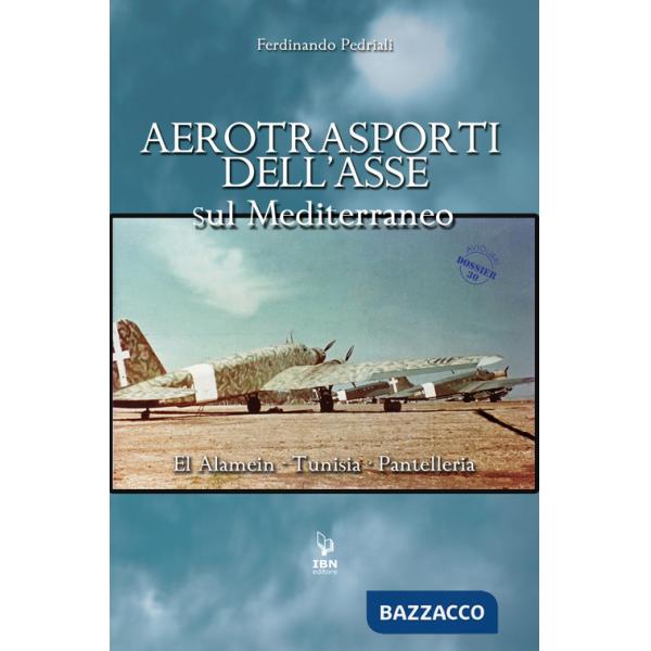 Aerotrasporti dell'asse sul mediterraneo El Alamein - Tunisia - Pantelleria