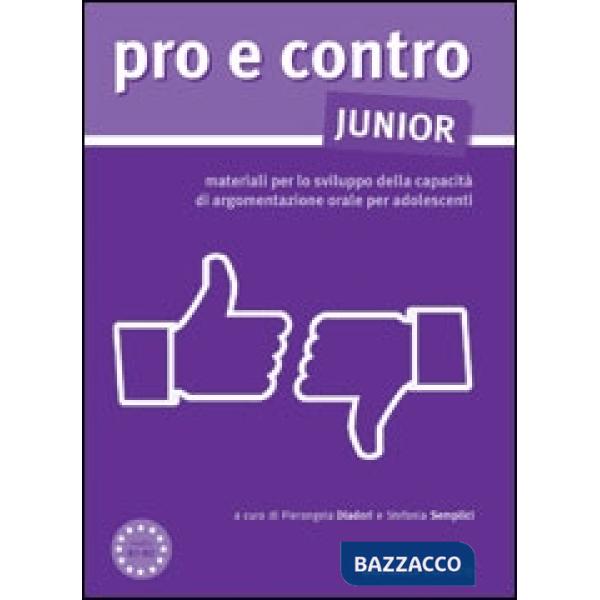 Pro e contro junior. Materiali per lo svilupppo della capacità di argomentazione orale per adolescenti