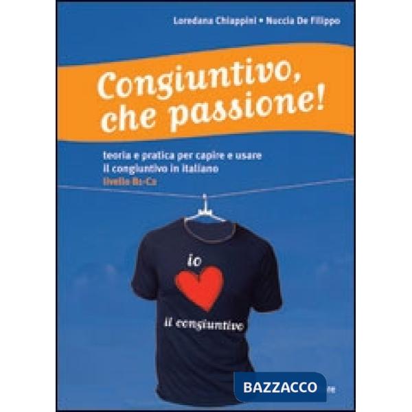 Congiuntivo, che passione! Teoria e pratica per capire e usare il congiuntivo in italiano