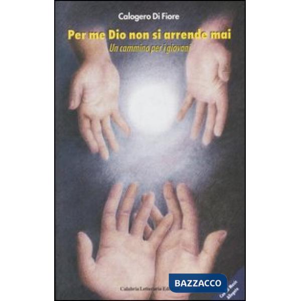 Per me dio non si arrende mai. Un cammino per i giovani