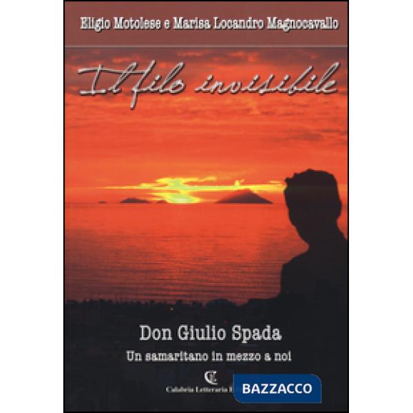 Filo invisibile. Don Giulio Spada un samaritano in me (Il)