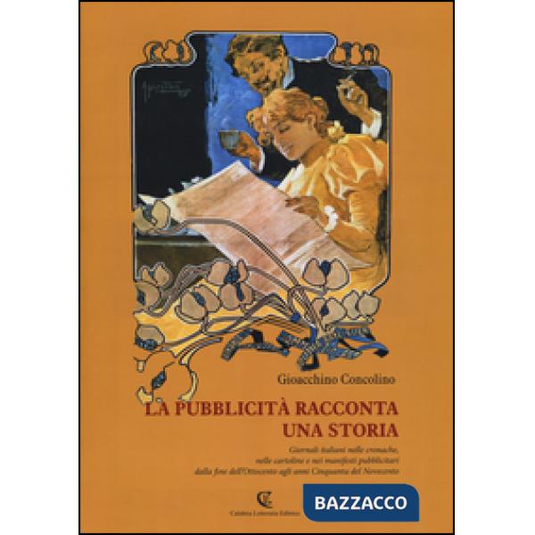 Pubblicità racconta una storia. Giornali italiani nelle cronache, nelle cartoline e nei manifesti pubblicitari dalla fine dell'O