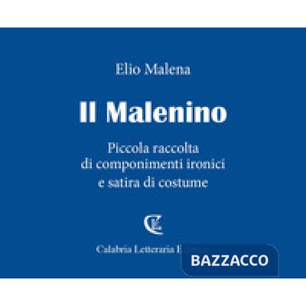 Malenino. Piccola raccolta di componimenti ironici e satira di costume (Il)