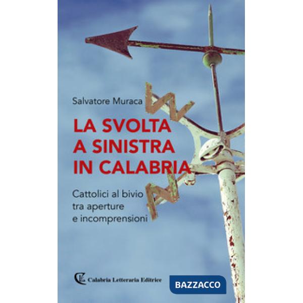 Svolta a sinistra in Calabria. Cattolici al bivio tra aperture e incomprensioni (La)