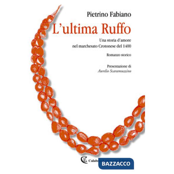 Ultima Ruffo. Una storia d'amore nel marchesato Crotonese del 1400 (L')