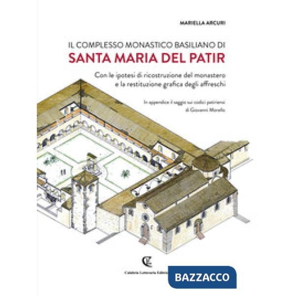 Complesso monastico basiliano di Santa Maria del Patir. Con le ipotesi di ricostruzione del monastero e la restituzione grafica 