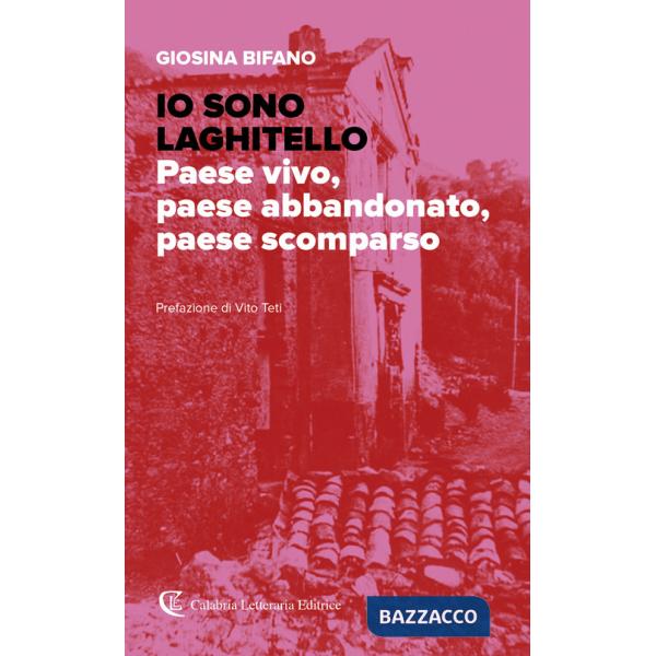 Io sono Laghitello. Paese vivo, paese abbandonato, paese scomparso