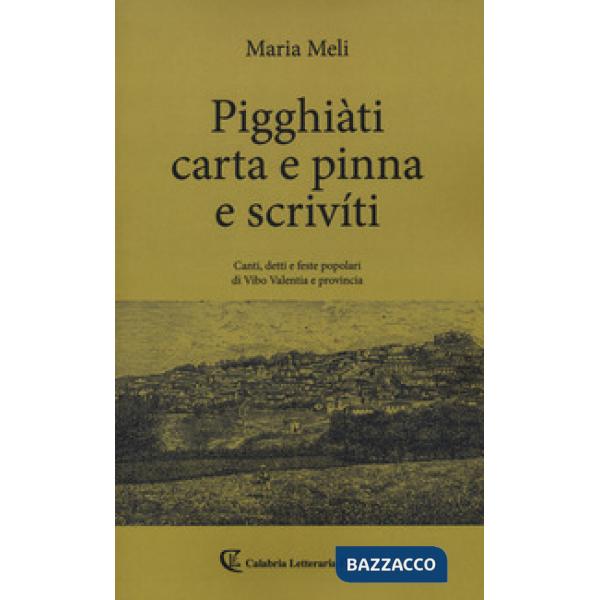 Pigghiàti carta e pinna e scrivíti. Canti, detto e feste popolari di Vibo Valentia e provincia