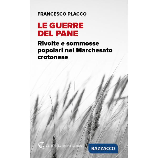 Guerre del pane. Rivolte e sommosse popolari nel Marchesato crotonese (Le)